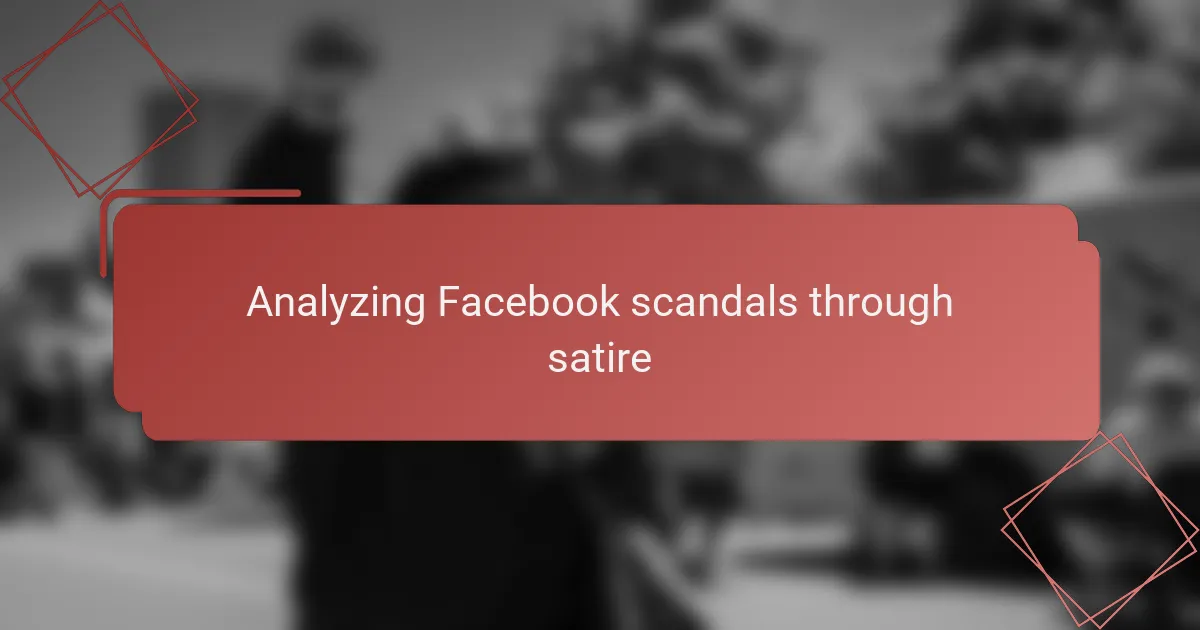 Analyzing Facebook scandals through satire
