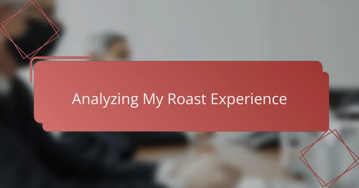 Analyzing My Roast Experience