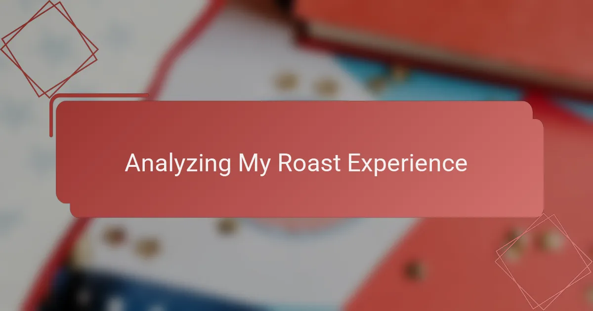 Analyzing My Roast Experience