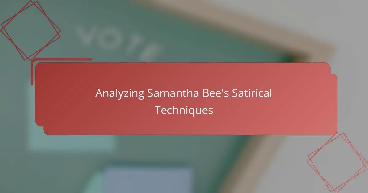 Analyzing Samantha Bee's Satirical Techniques