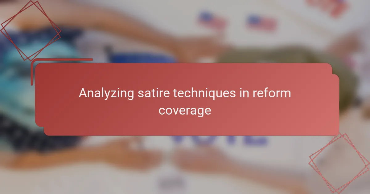 Analyzing satire techniques in reform coverage