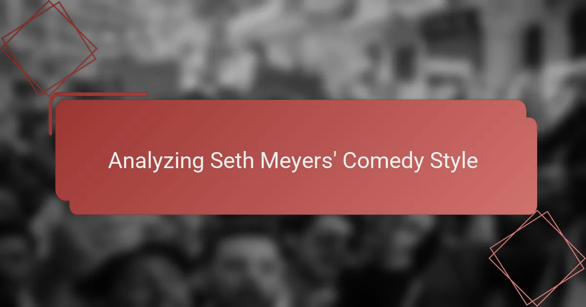 Analyzing Seth Meyers' Comedy Style