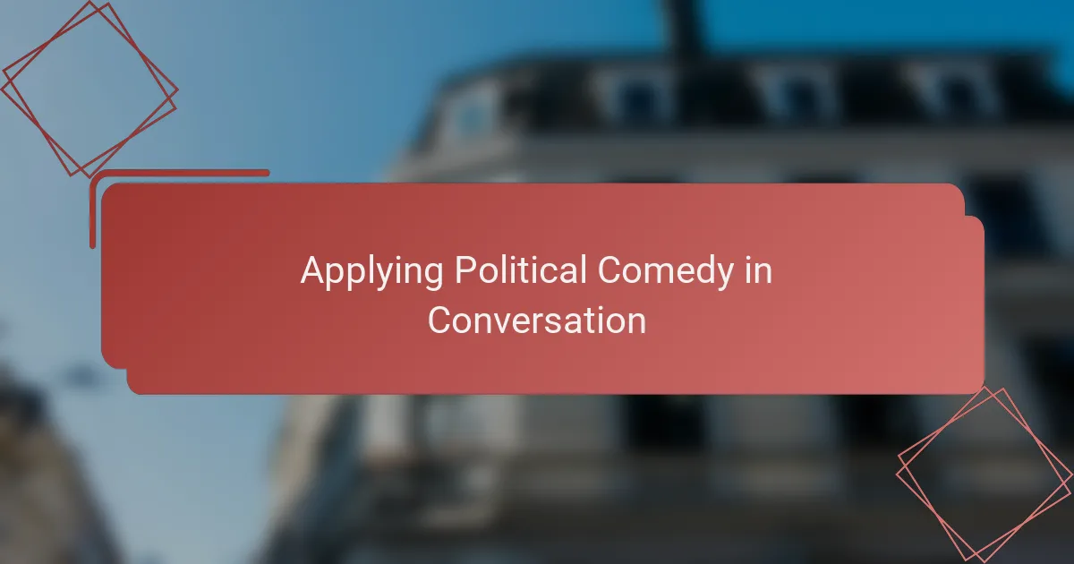 Applying Political Comedy in Conversation