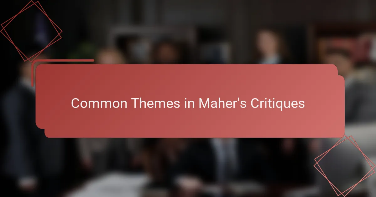 Common Themes in Maher's Critiques