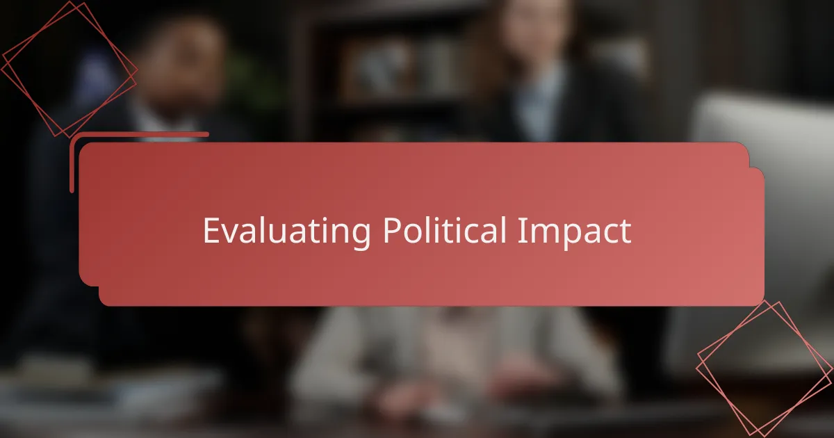 Evaluating Political Impact