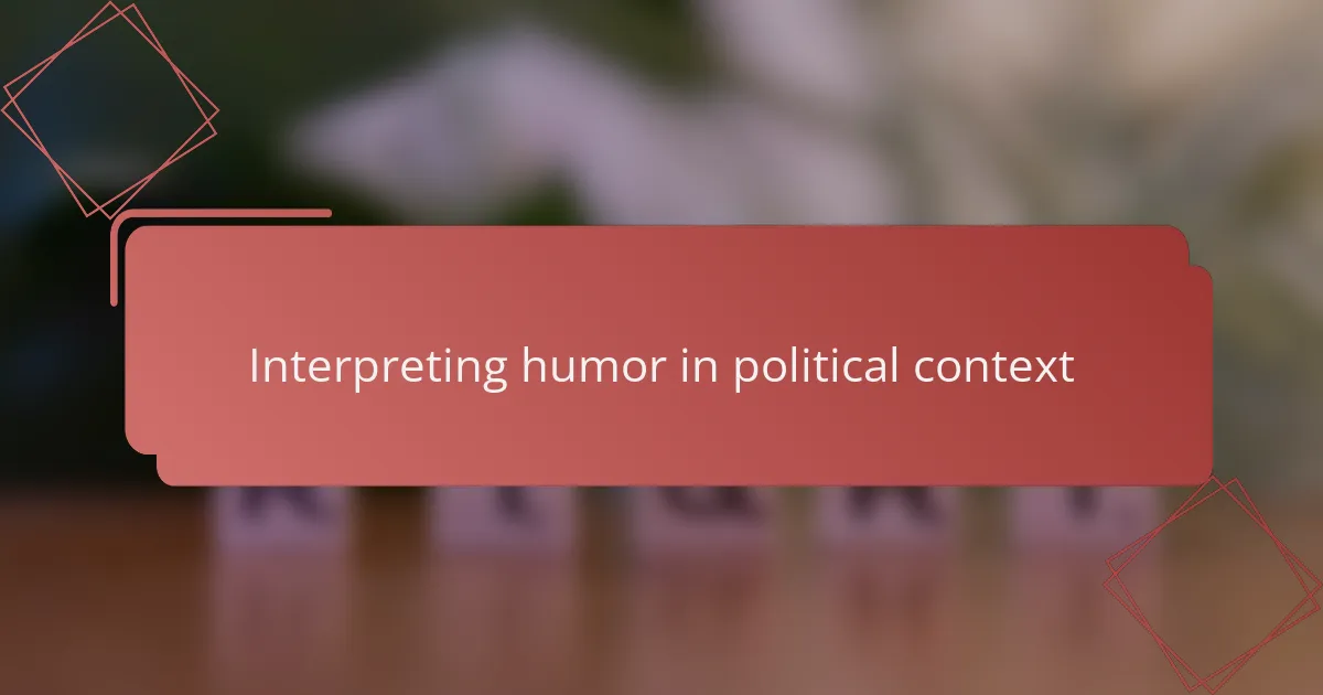 Interpreting humor in political context