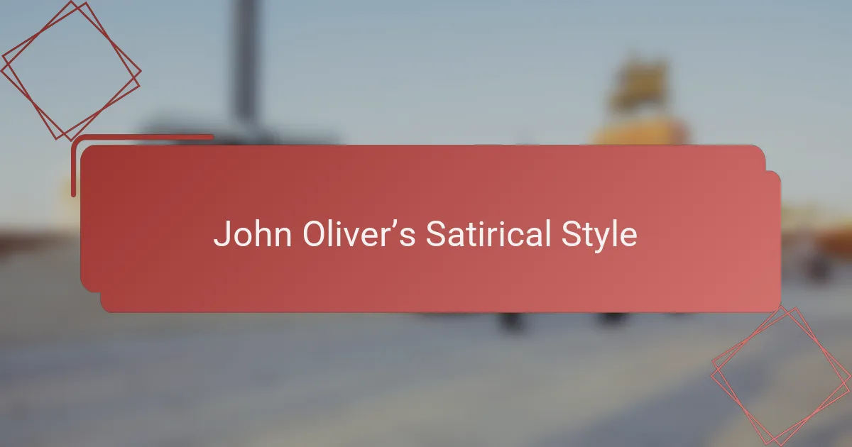 John Oliver’s Satirical Style