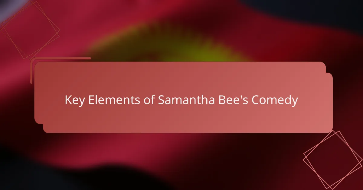 Key Elements of Samantha Bee's Comedy