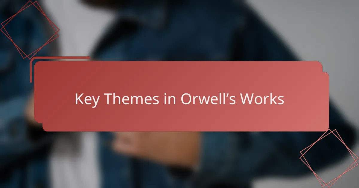 Key Themes in Orwell’s Works