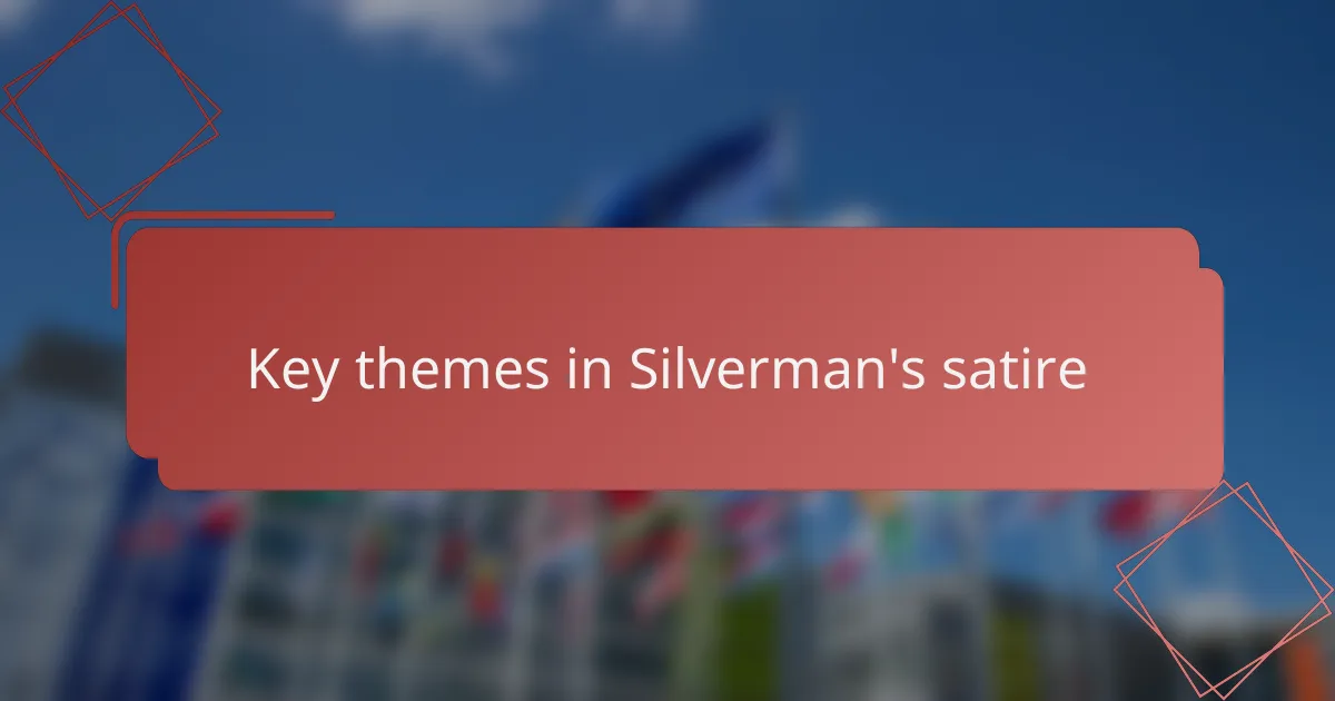 Key themes in Silverman's satire