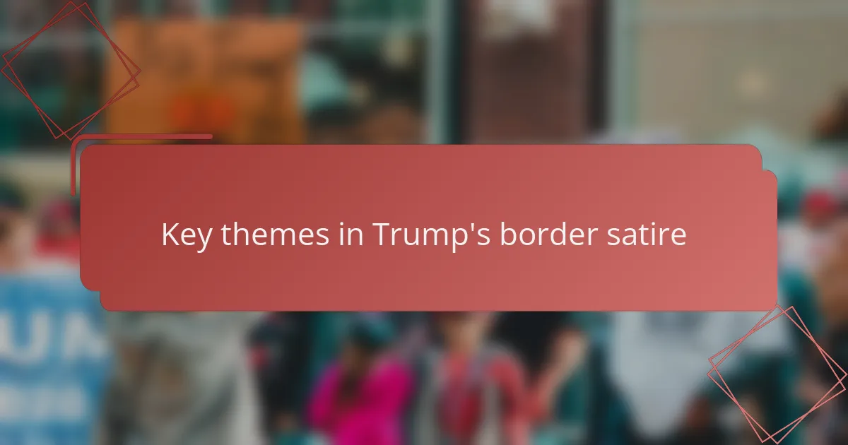 Key themes in Trump's border satire
