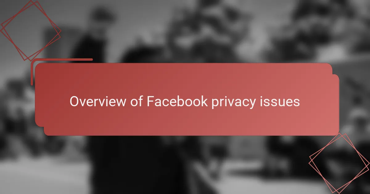 Overview of Facebook privacy issues