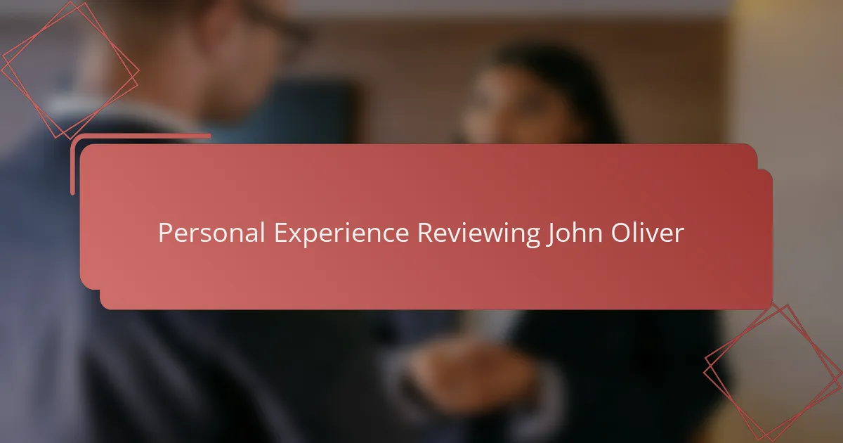 Personal Experience Reviewing John Oliver