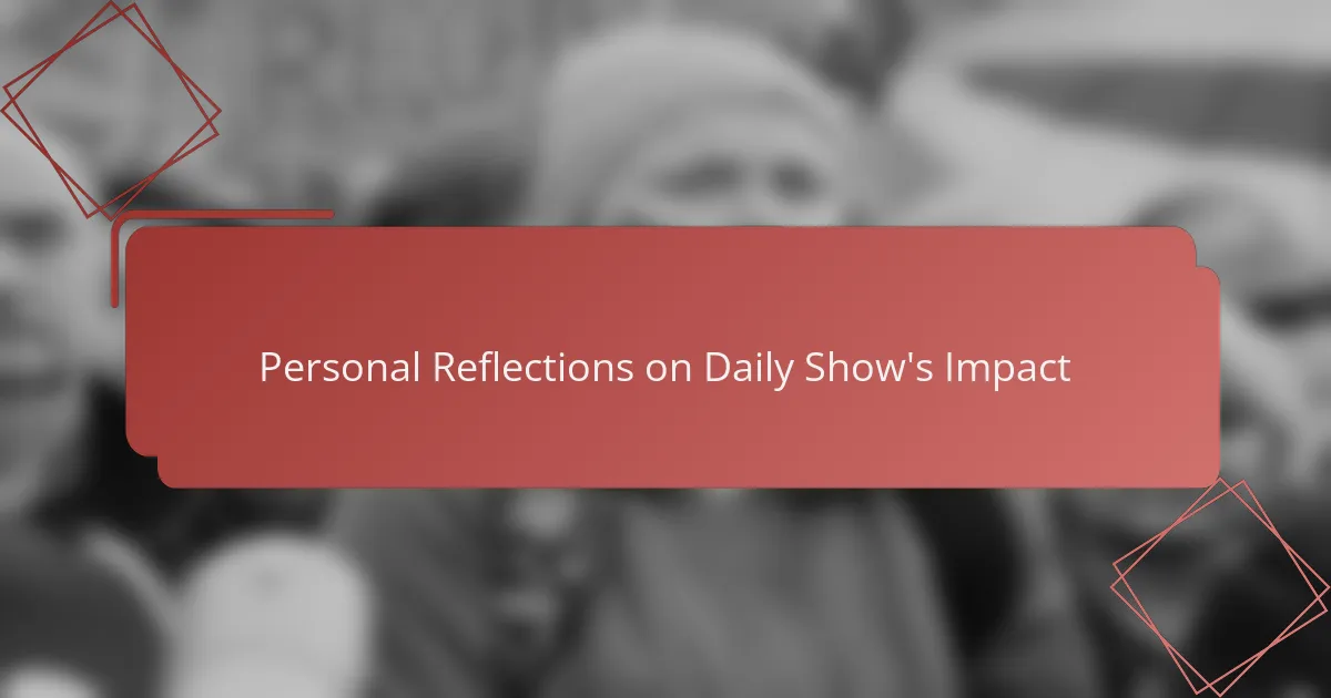 Personal Reflections on Daily Show's Impact