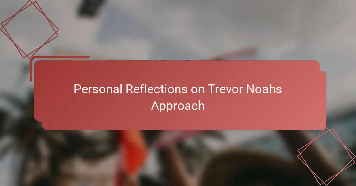 Personal Reflections on Trevor Noahs Approach