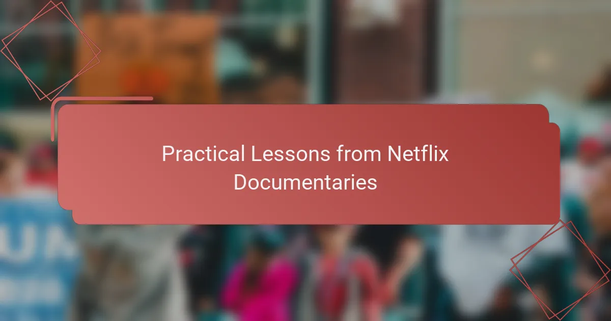 Practical Lessons from Netflix Documentaries