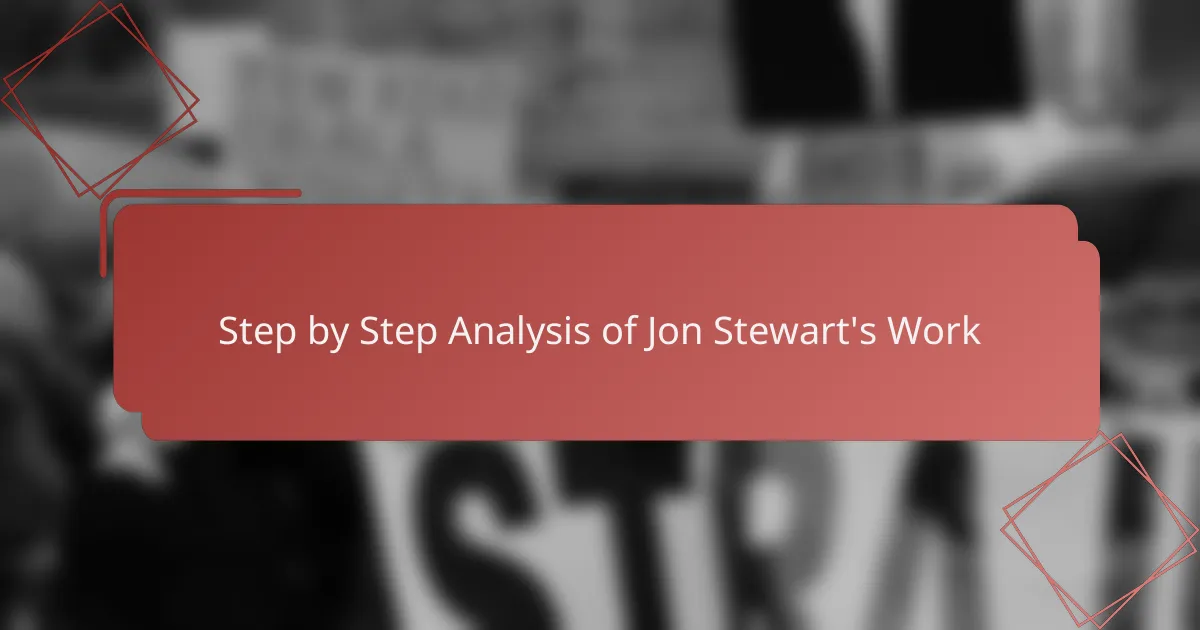Step by Step Analysis of Jon Stewart's Work