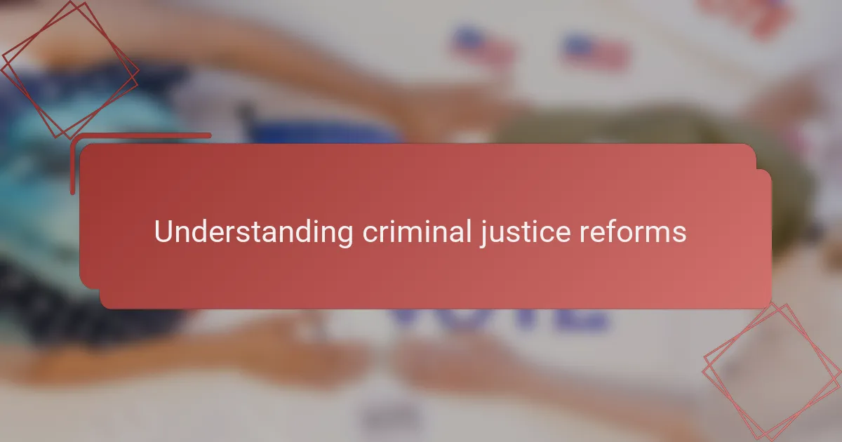 Understanding criminal justice reforms